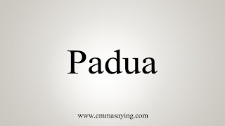 How To Say Padua [upl. by Nwahsek]