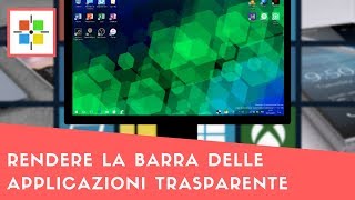 Windows 10 rendere la barra delle applicazioni trasparente [upl. by Rosella]