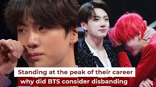 Standing at the peak of their career why did BTS consider disbanding [upl. by Aia494]